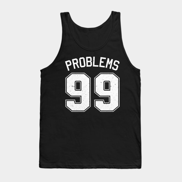 99 Problems Jersey Tank Top by ExtraMedium